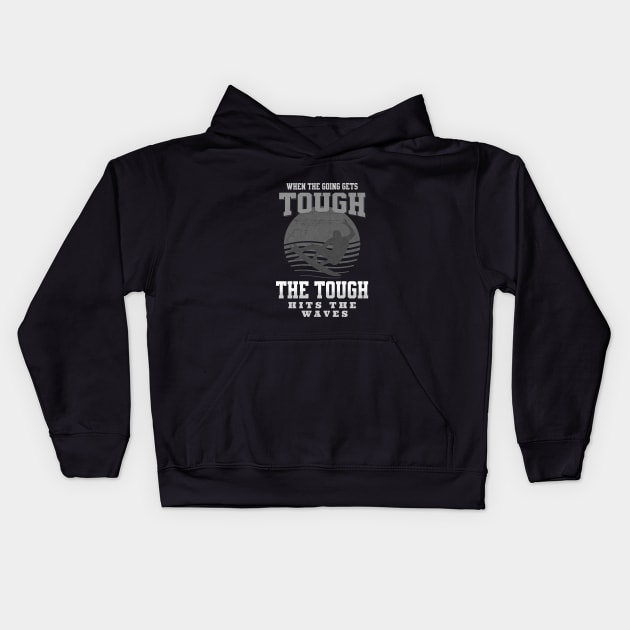 The Tough Surf Waves Inspirational Quote Phrase Text Kids Hoodie by Cubebox